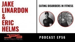 'Eating Disorders in Fitness - Interview With Jake Linardon & Eric Helms | JPS Podcast Ep 56'