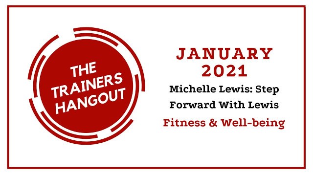 'Trainers Hangout (January 2021) Michelle Lewis: Step Forward With Lewis - Fitness & Well-being'