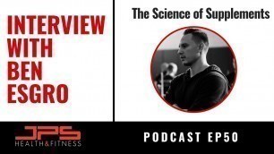 'The Science of Supplements With Ben Esgro - JPS Podcast Ep 50'