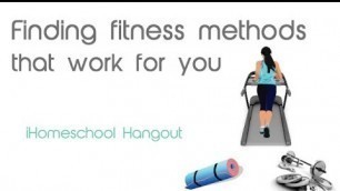 'Finding fitness methods that work for you - iHomeschool Hangout'