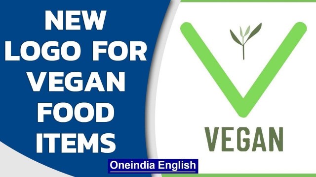 'FSSAI introduces new logo for ‘Vegan’ food items in India | Oneindia News'