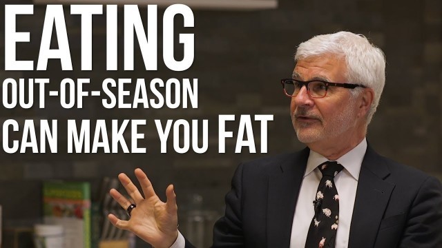 'Dr: Gundry - Lectins & Beyond: How Eating Out-of-Season Makes You Fat'