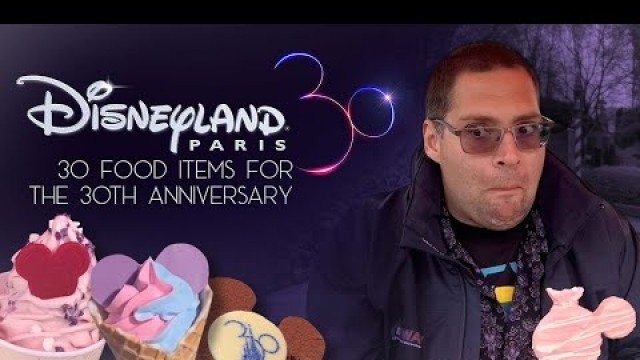 'Disneyland Paris 30th Anniversary - 30 Food Items Review'