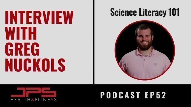 'Greg Nuckols - How To Become Science Savvy | JPS Podcast Ep 52'