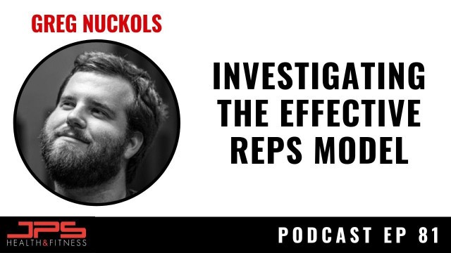 'Greg Nuckols - Investigating The Effective Reps Model | JPS Podcast Ep 81'