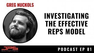 'Greg Nuckols - Investigating The Effective Reps Model | JPS Podcast Ep 81'