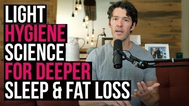 'Light Hygiene Science: Tools + Tactics for Better Sleep, Fat Loss & Memory'