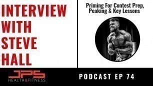 'Priming & Peaking For Contest Prep - Interview With Steve Hall | JPS Podcast Ep 74'