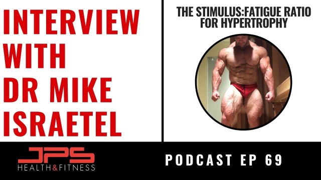 'The Stimulus : Fatigue Ratio for Hypertrophy - Interview with Dr Mike Israetel | JPS Podcast ep 69'