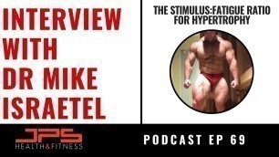 'The Stimulus : Fatigue Ratio for Hypertrophy - Interview with Dr Mike Israetel | JPS Podcast ep 69'