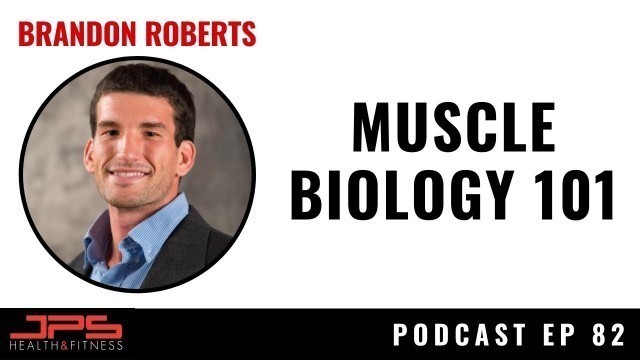 'Muscle Biology 101 - Brandon Roberts | JPS Podcast Ep 82'