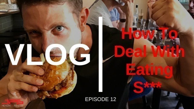 'How To Deal With Eating Sh** | JPS VLOG Ep 12'