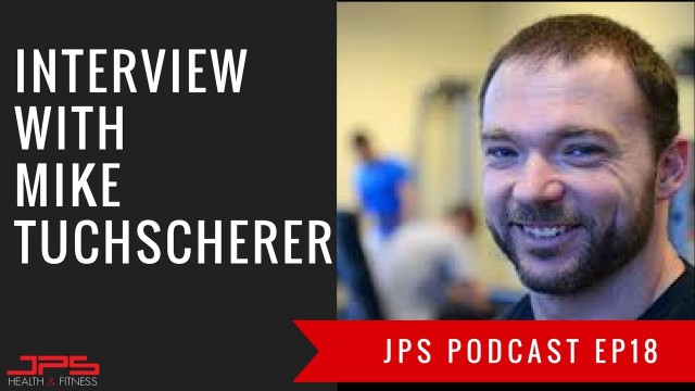 'Interview With Mike Tuchscherer | JPS Podcast Ep 18'