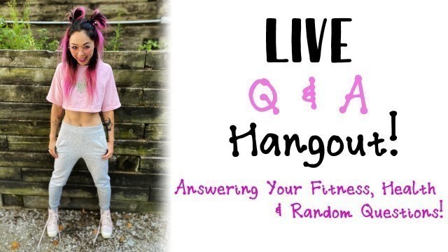 'LIVE Q&A Hangout! | Answering your Health, Fitness and Random Questions'