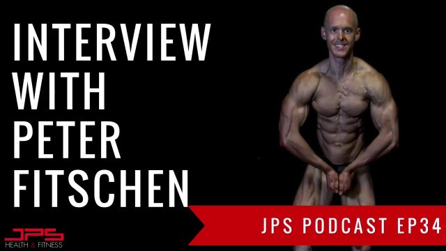 'Blending Science & Practice In Bodybuilding With Peter Fitschen | JPS Podcast Ep 34'