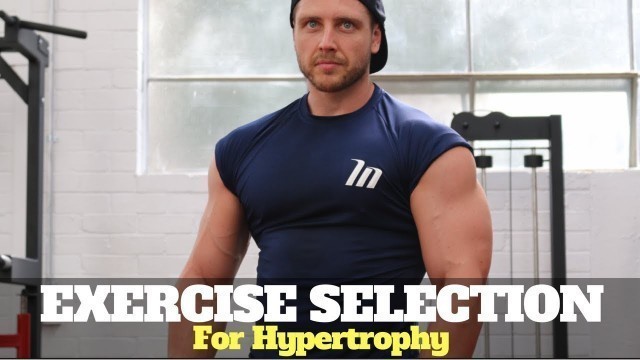 'Exercise Selection For Hypertrophy - PART 1 (7 Key Considerations)'