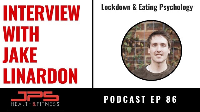 'Eating Psychology During Lockdown - Interview With Dr Jake Linardon | JPS Podcast Ep 86'