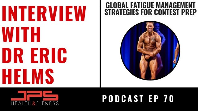 'Global Fatigue Management For Contest Prep - Interview With Eric Helms | JPS Podcast ep 70'