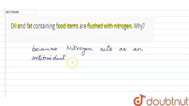 'Oil and fat containing food items are flushed with nitrogen. Why?...'