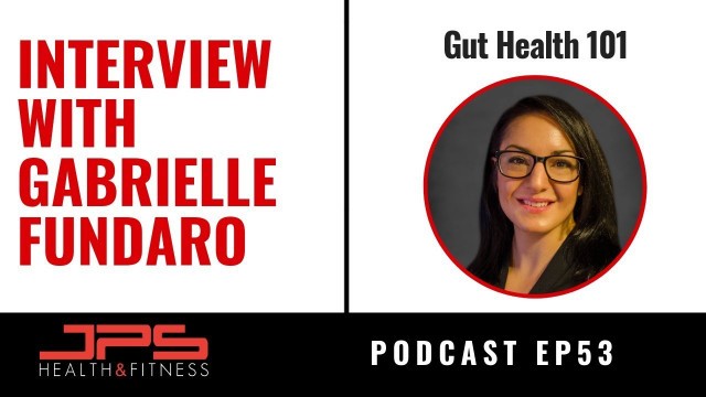 'Interview With Gabrielle Fundaro - Gut Health 101 | JPS Podcast Ep 53'