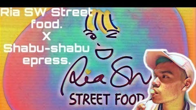 'RIA SW STREET FOOD X SHABU SHABU EXPRESS CENTRAL PARK MALL #2'