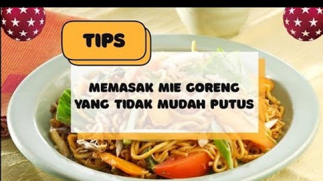 'Tips Memasak Mie Goreng Tidak Mudah Putus dan  Tampil Cantik'