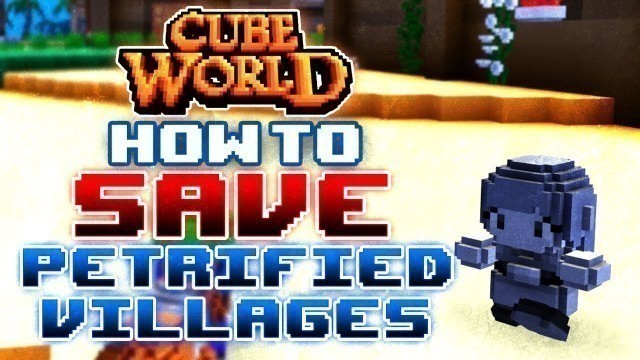 'Cube World: How To Save Petrified Villages!'