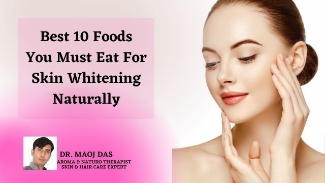 'Best 10 Foods You Must Eat For Skin Whitening Naturally I foods for skin whitening I DR. MANOJ DAS'