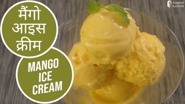 'Mango Ice Cream by Chef Sanjeev Kapoor'