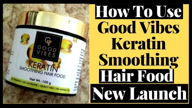 'Good Vibes Keratin Smoothing Hair Food Review'