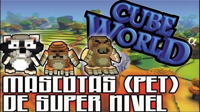 'Guia Cube World:Mascotas(PET) de Super Nivel (Level 120 o Mas)'