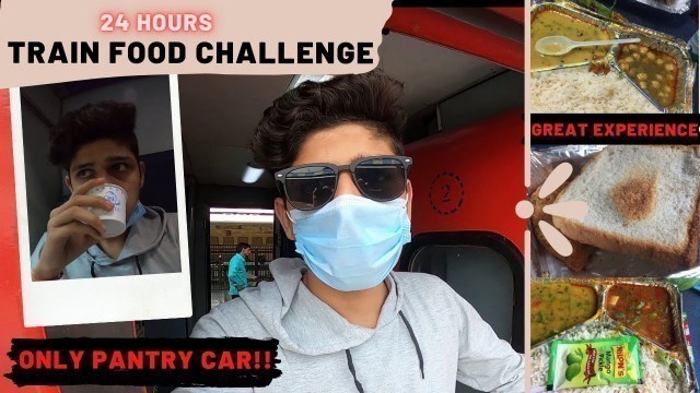 'ONLY TRAIN FOOD CHALLENGE FOR 24 HOURS || ONLY PANTRY CAR ||  GREAT EXPERIENCE ...'