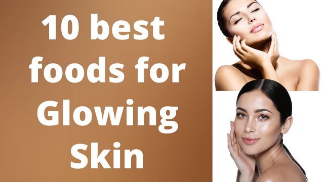 '10 best foods for glowing skin- best skin foods / healthy skin foods'