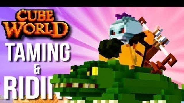 'Cube World 2019 - HOW TO TAME AND RIDE YOUR PET !!'