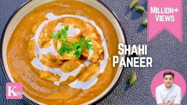 'Restaurant Style Shahi Paneer Recipe | शाही पनीर | Shadi Wala Paneer Ki Recipe | Chef Kunal Kapur'