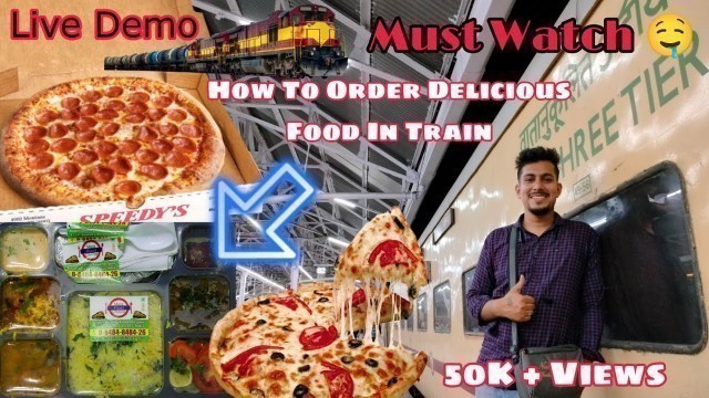 'How To Order Delicious Food In Train At Your Seat Live Demo | Food On Track | IRCTC | AJAY DAS |'