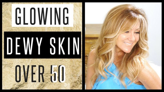 'How To Get Dewy Glowing Skin Over 50! Affordable | D.I.Y | High End'