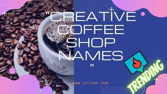 'Creative Coffee Shop Names By Crivon.com'