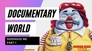 'Super Size me Documentary (Part 1)'