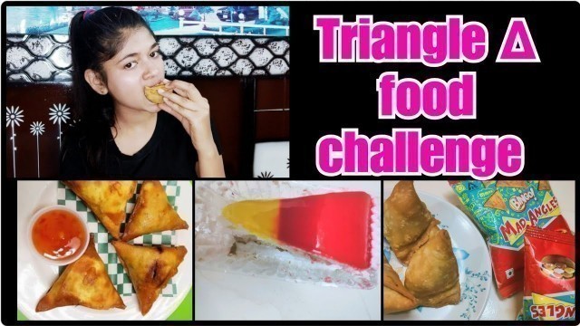 'All day I ate triangle food. Triangle food challenge.'