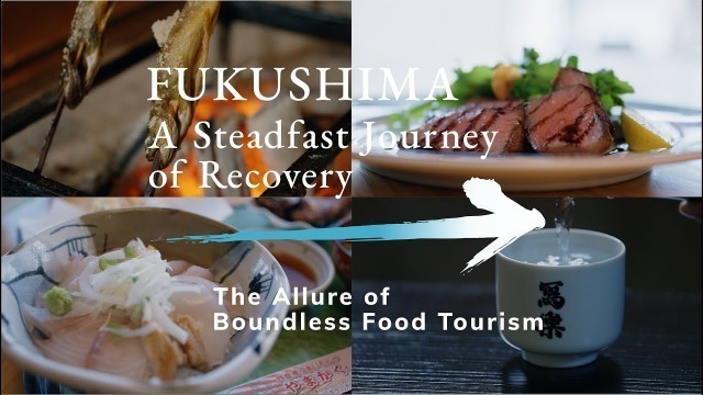 '（30sec）FUKUSHIMA A Steadfast Journey of Recovery/The Allure of Boundless Food Tourism'