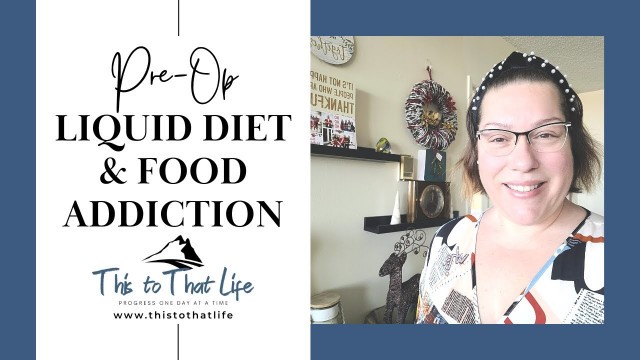 'LIQUID DIET When you have a Food Addiction - Gastric Bypass Journey - Pre-Op'