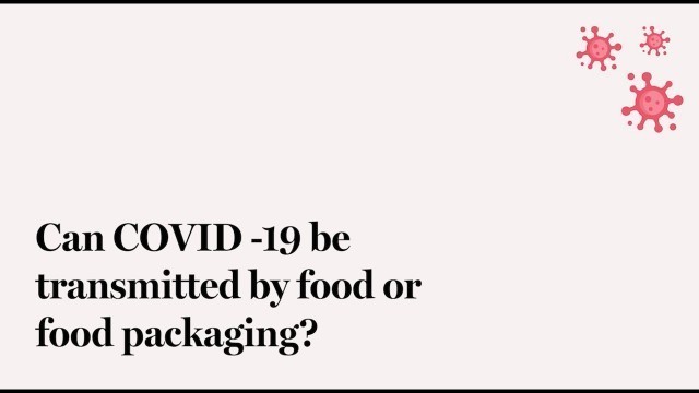 'Can COVID-19 be transmitted by food or food packaging?'