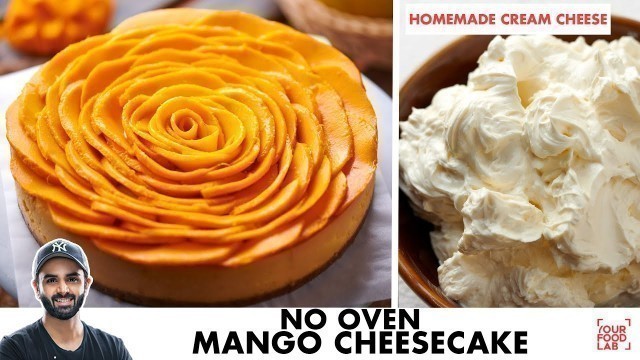 'No Oven Mango Cheesecake Recipe | Home-Made Cream Cheese | Eggless | No Gelatine | Chef Sanjyot Keer'