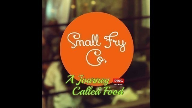 'Small Fry Company || A Journey Called Food'