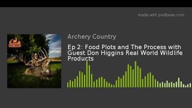 'Ep 2: Food Plots and The Process with Guest Don Higgins Real World Wildlife Products'