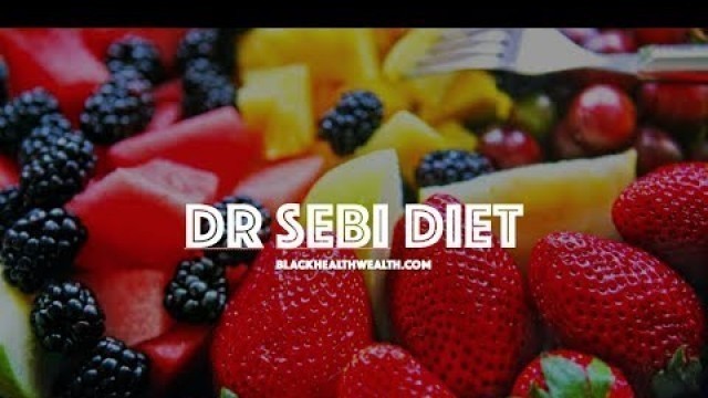 'Dr Sebi Lecture Explains His Mucus-less Diet and Food List for Alkaline Healing'