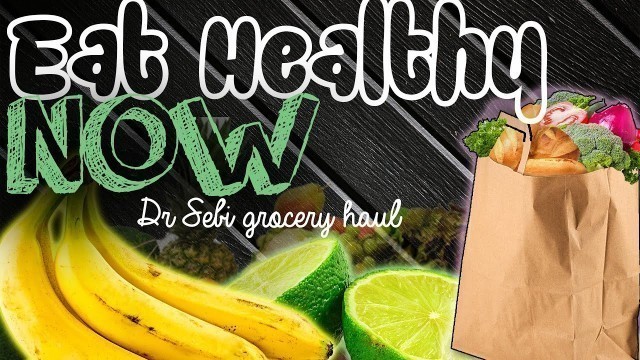 'Start Eating Healthy NOW ! - Dr. Sebi Inspired Grocery HAUL| PART 1 of 2| Cook with me NEXT!!!!!!!'