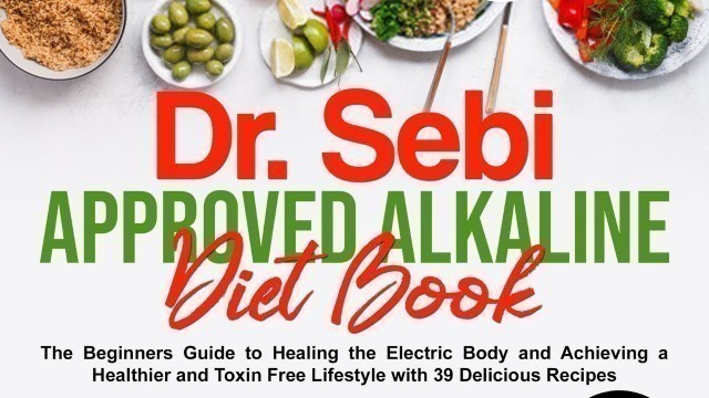 'Dr. Sebi Approved Alkaline Diet Book | CHAPTER 3: DR. SEBI APPROVED ALKALINE FOODS | SEBI FOOD LIST