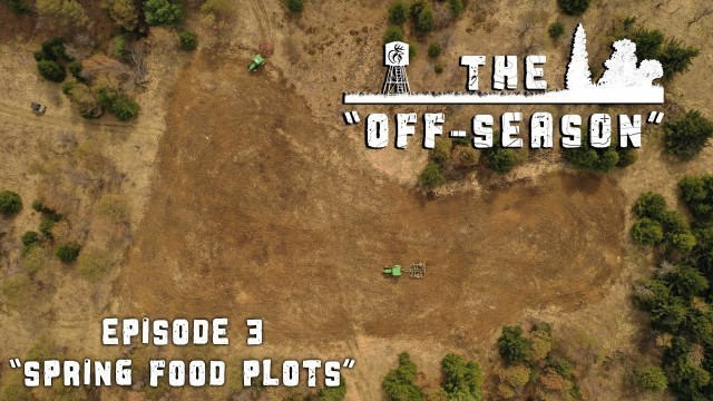 'The \"Off-Season\" | Episode 3 | Spring Food Plots'